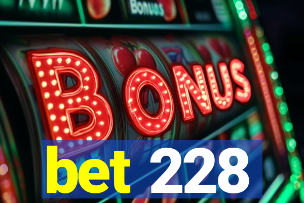 bet 228
